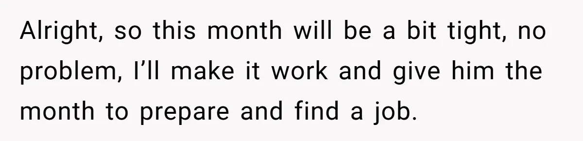 She Supported His Dreams, Paid the Bills, and Lived on Ramen, Until One Missed Pizza Order Changed Everything Alright, so this month will be a bit tight, no problem, I’ll make it work and give him the month to prepare and find a job.