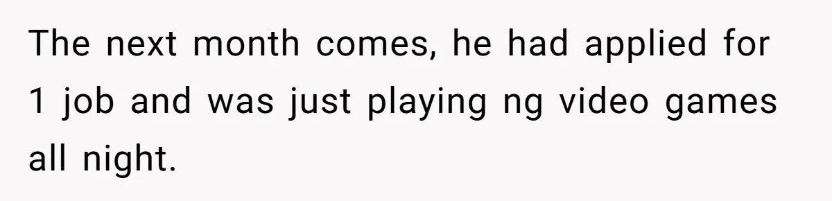 She Supported His Dreams, Paid the Bills, and Lived on Ramen, Until One Missed Pizza Order Changed Everything The next month comes, he had applied for 1 job and was just playing ng video games all night.