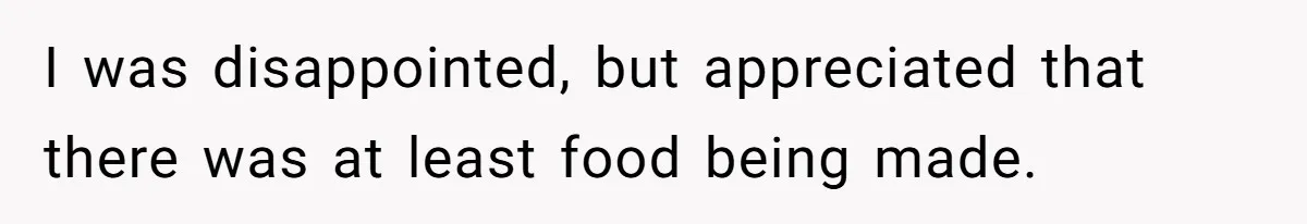She Supported His Dreams, Paid the Bills, and Lived on Ramen, Until One Missed Pizza Order Changed Everything I was disappointed, but appreciated that there was at least food being made.