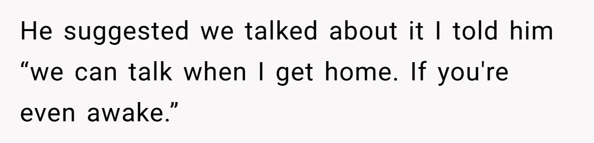 She Supported His Dreams, Paid the Bills, and Lived on Ramen, Until One Missed Pizza Order Changed Everything He suggested we talked about it I told him “we can talk when I get home. If you're even awake.”