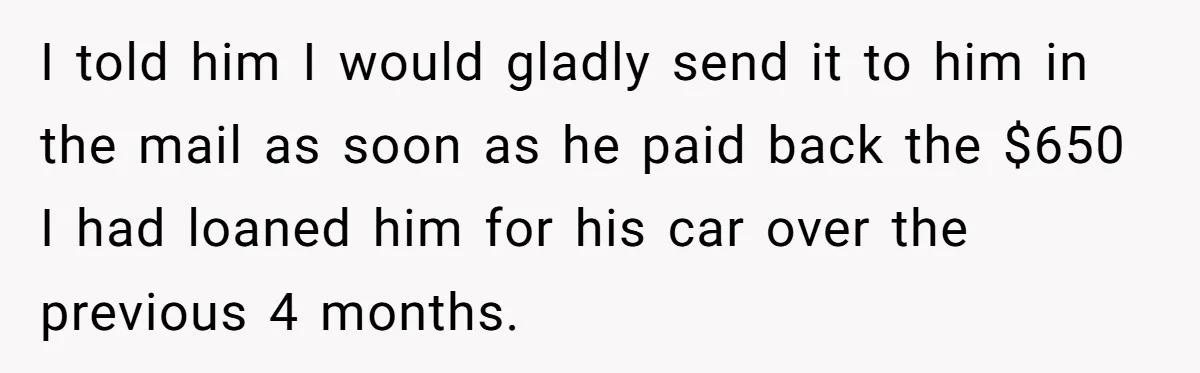 She Supported His Dreams, Paid the Bills, and Lived on Ramen, Until One Missed Pizza Order Changed Everything I told him I would gladly send it to him in the mail as soon as he paid back the $650 I had loaned him for his car over the...