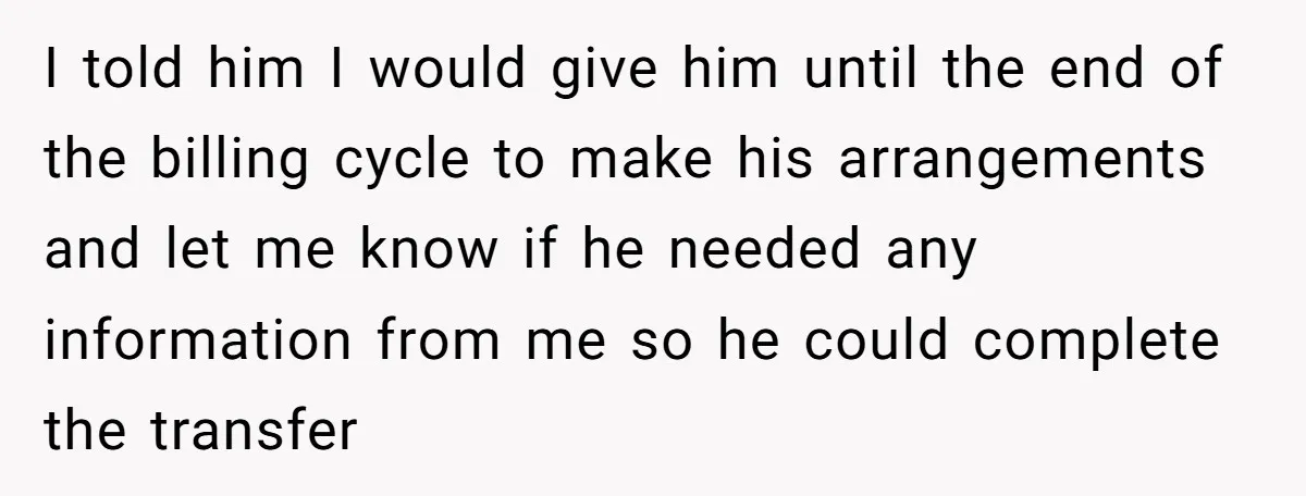 She Supported His Dreams, Paid the Bills, and Lived on Ramen, Until One Missed Pizza Order Changed Everything I told him I would give him until the end of the billing cycle to make his arrangements and let me know if he needed any information from me so...