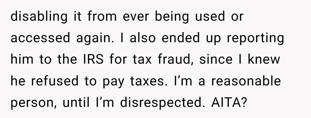 She Supported His Dreams, Paid the Bills, and Lived on Ramen, Until One Missed Pizza Order Changed Everything disabling it from ever being used or accessed again. I also ended up reporting him to the IRS for tax fraud, since I knew he refused to pay taxes. I’m...