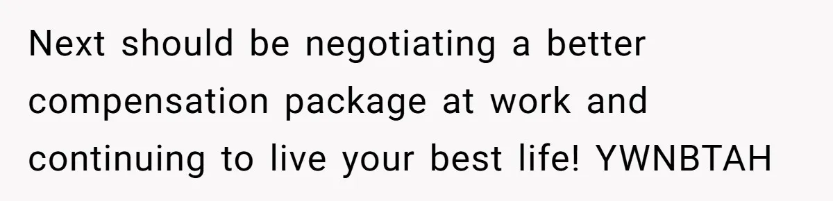 She Supported His Dreams, Paid the Bills, and Lived on Ramen, Until One Missed Pizza Order Changed Everything Next should be negotiating a better compensation package at work and continuing to live your best life! YWNBTAH