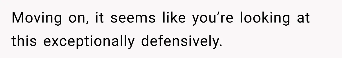 Moving on, it seems like you’re looking at this exceptionally defensively.
