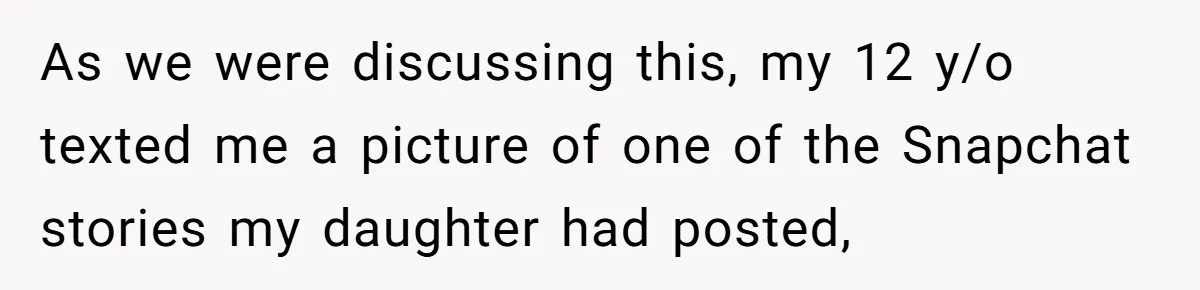 As we were discussing this, my 12 y/o texted me a picture of one of the Snapchat stories my daughter had posted,