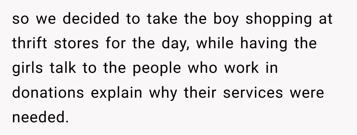 so we decided to take the boy shopping at thrift stores for the day, while having the girls talk to the people who work in donations explain why their services...