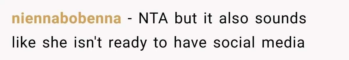 niennabobenna − NTA but it also sounds like she isn't ready to have social media