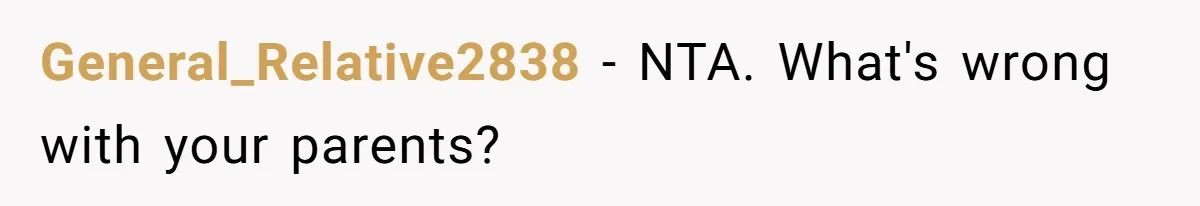 General_Relative2838 − NTA. What's wrong with your parents?