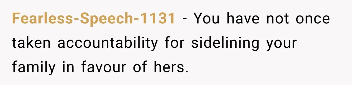 Dad Finally Leaves His Marriage After His Last Kid Moves Out, Is He Wrong? Fearless-Speech-1131 − You have not once taken accountability for sidelining your family in favour of hers.