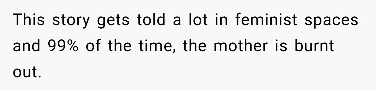 Dad Finally Leaves His Marriage After His Last Kid Moves Out, Is He Wrong? This story gets told a lot in feminist spaces and 99% of the time, the mother is burnt out.