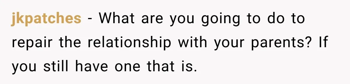 Dad Finally Leaves His Marriage After His Last Kid Moves Out, Is He Wrong? jkpatches − What are you going to do to repair the relationship with your parents? If you still have one that is.