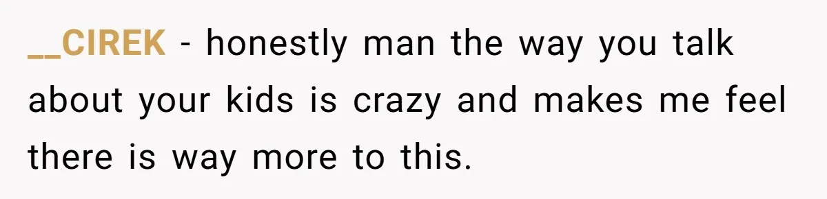 Dad Finally Leaves His Marriage After His Last Kid Moves Out, Is He Wrong? __CIREK − honestly man the way you talk about your kids is crazy and makes me feel there is way more to this.