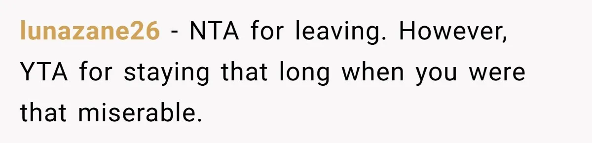 Dad Finally Leaves His Marriage After His Last Kid Moves Out, Is He Wrong? lunazane26 − NTA for leaving. However, YTA for staying that long when you were that miserable.