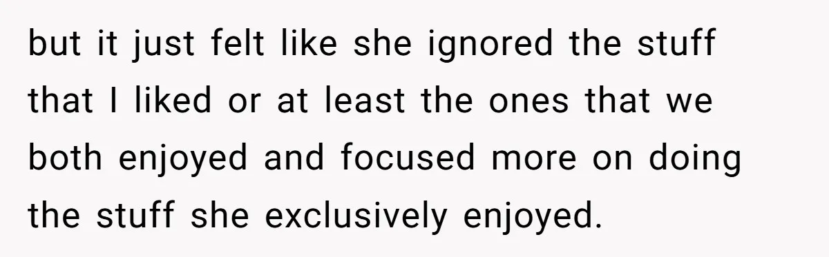 but it just felt like she ignored the stuff that I liked or at least the ones that we both enjoyed and focused more on doing the stuff she exclusively...