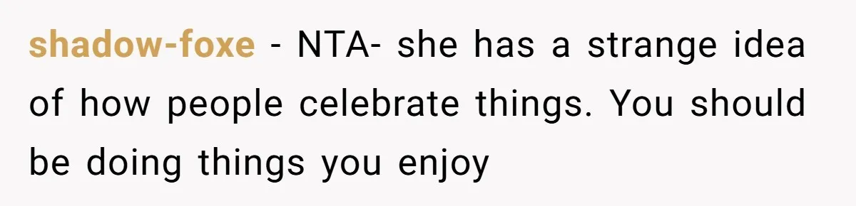 shadow-foxe − NTA- she has a strange idea of how people celebrate things. You should be doing things you enjoy