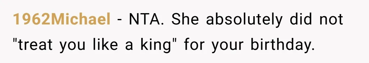 1962Michael − NTA. She absolutely did not "treat you like a king" for your birthday.