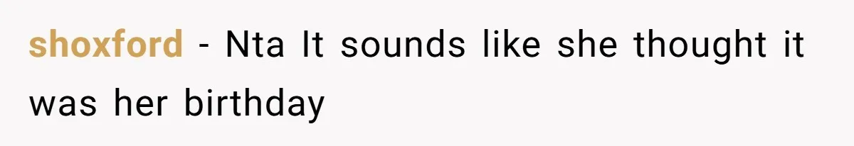 shoxford − Nta It sounds like she thought it was her birthday