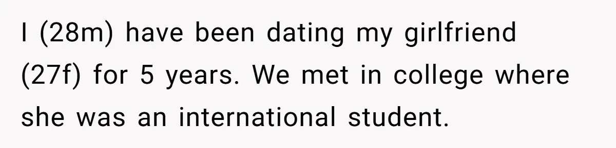 I (28m) have been dating my girlfriend (27f) for 5 years. We met in college where she was an international student.