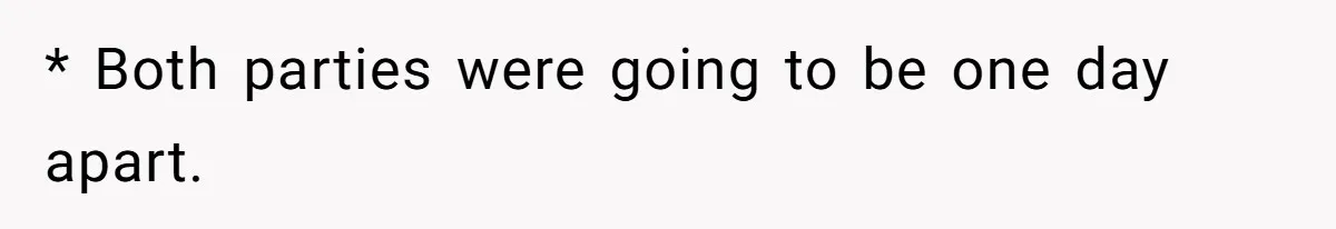 * Both parties were going to be one day apart.