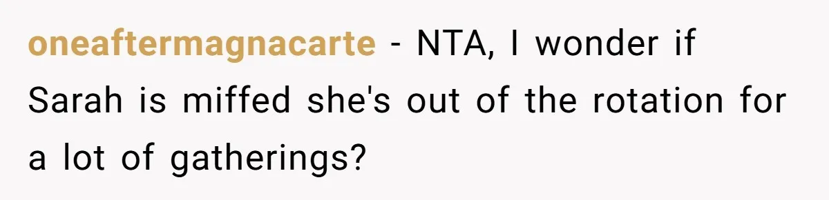 oneaftermagnacarte − NTA, I wonder if Sarah is miffed she's out of the rotation for a lot of gatherings?