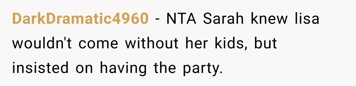 DarkDramatic4960 − NTA Sarah knew lisa wouldn't come without her kids, but insisted on having the party.
