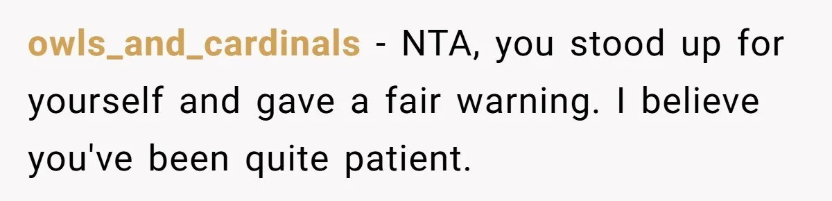 owls_and_cardinals − NTA, you stood up for yourself and gave a fair warning. I believe you've been quite patient.
