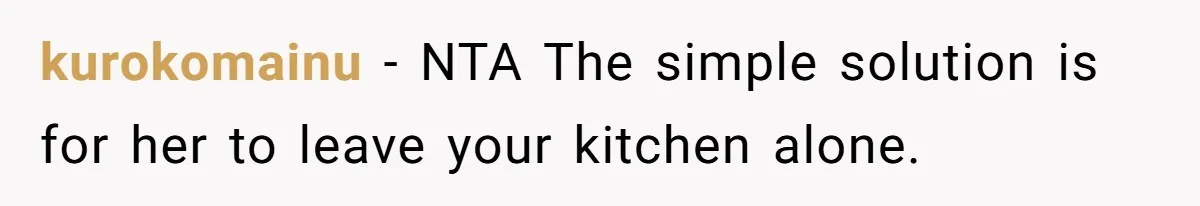 kurokomainu − NTA The simple solution is for her to leave your kitchen alone.