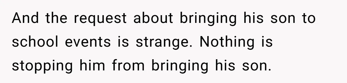 And the request about bringing his son to school events is strange. Nothing is stopping him from bringing his son.