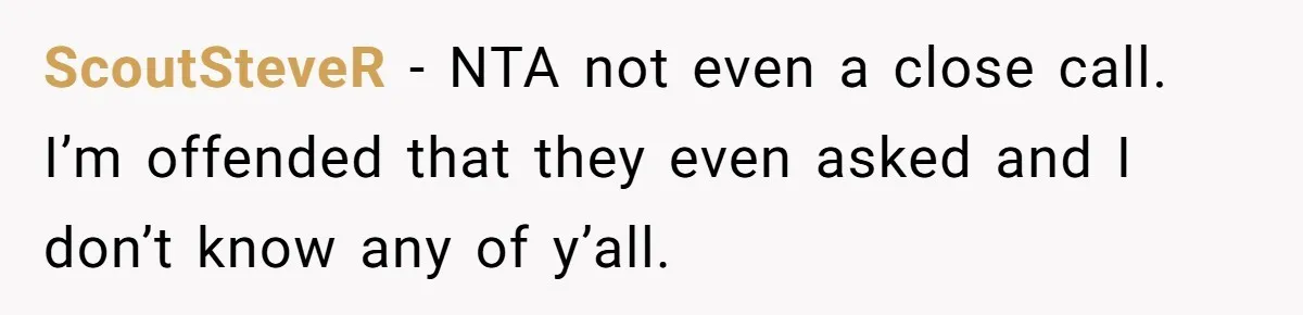 ScoutSteveR − NTA not even a close call. I’m offended that they even asked and I don’t know any of y’all.
