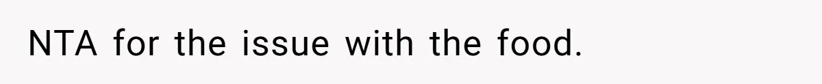 NTA for the issue with the food.