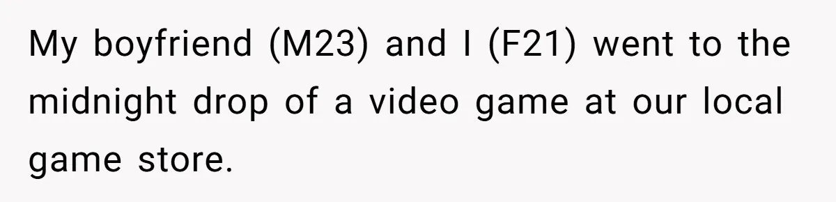 My boyfriend (M23) and I (F21) went to the midnight drop of a video game at our local game store.