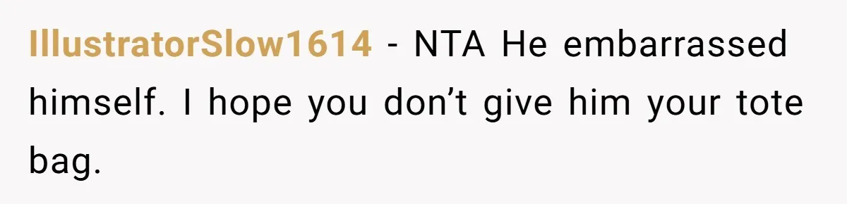 IllustratorSlow1614 − NTA He embarrassed himself. I hope you don’t give him your tote bag.