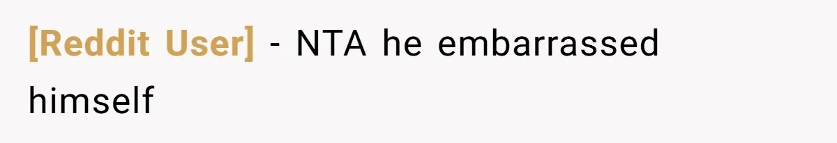 [Reddit User] − NTA he embarrassed himself