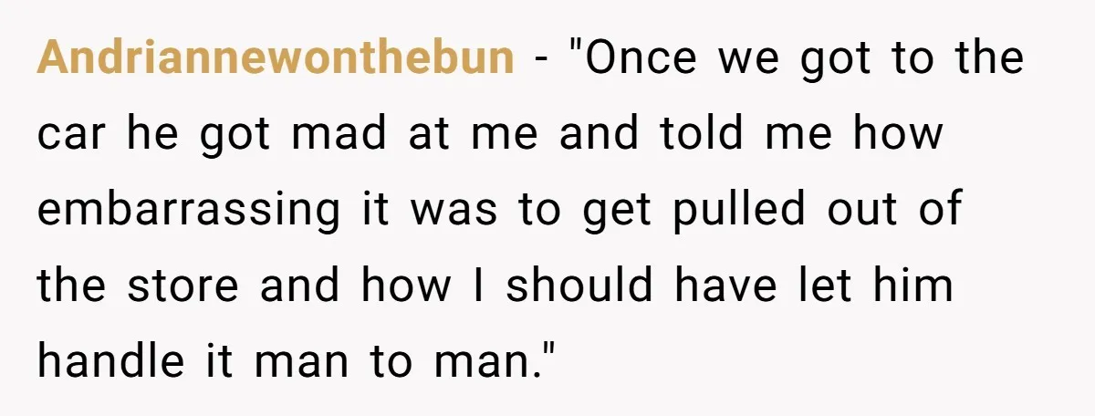 Andriannewonthebun − "Once we got to the car he got mad at me and told me how embarrassing it was to get pulled out of the store and how I...