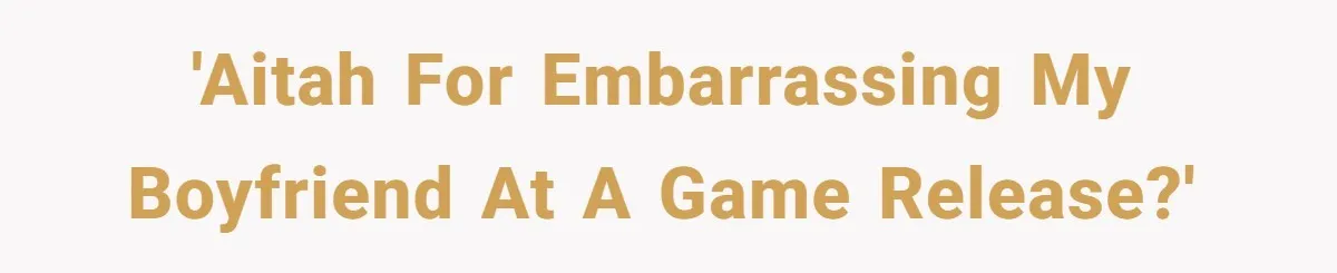 'AITAH for embarrassing my boyfriend at a game release?'