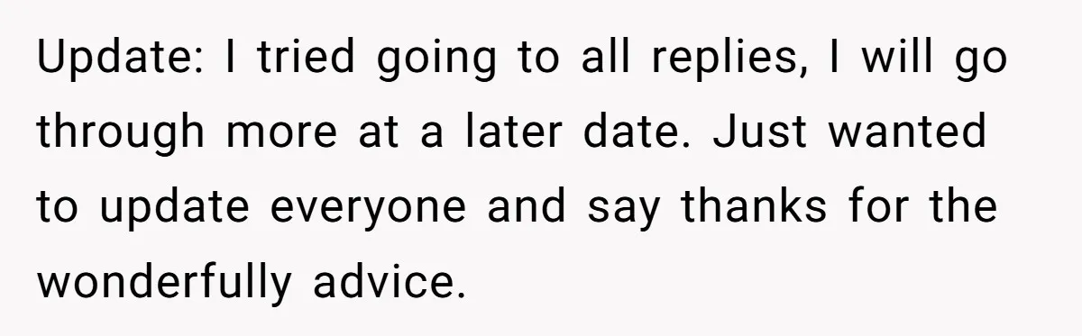 Update: I tried going to all replies, I will go through more at a later date. Just wanted to update everyone and say thanks for the wonderfully advice.