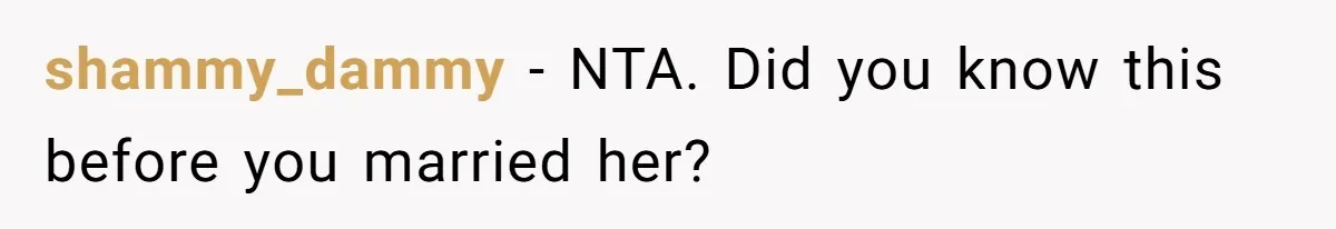 shammy_dammy − NTA. Did you know this before you married her?
