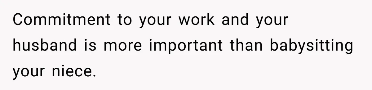Commitment to your work and your husband is more important than babysitting your niece.