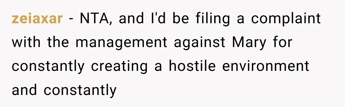 zeiaxar − NTA, and I'd be filing a complaint with the management against Mary for constantly creating a hostile environment and constantly