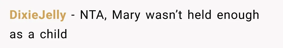 DixieJelly − NTA, Mary wasn’t held enough as a child