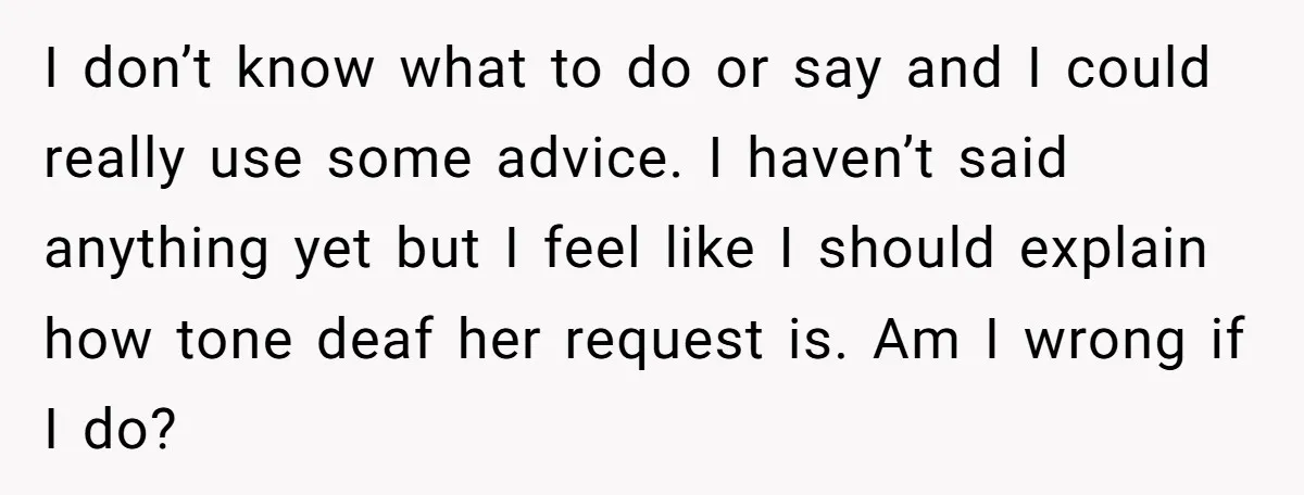 I don’t know what to do or say and I could really use some advice. I haven’t said anything yet but I feel like I should explain how tone deaf...