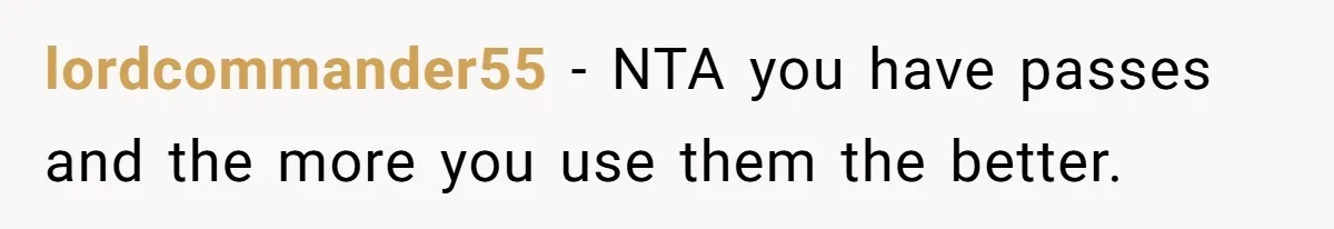 lordcommander55 − NTA you have passes and the more you use them the better.