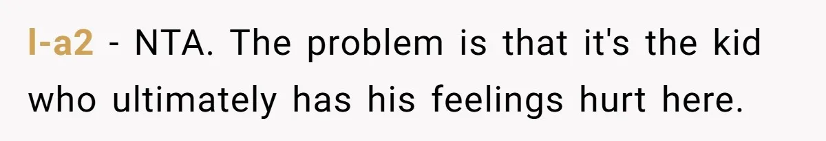 l-a2 − NTA. The problem is that it's the kid who ultimately has his feelings hurt here.