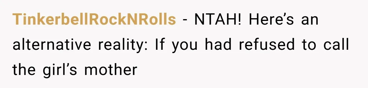 TinkerbellRockNRolls − NTAH! Here’s an alternative reality: If you had refused to call the girl’s mother