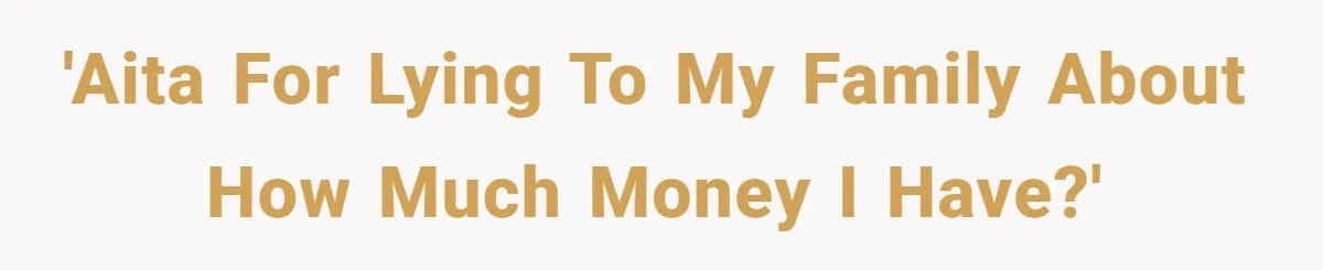 'AITA for lying to my family about how much money I have?'