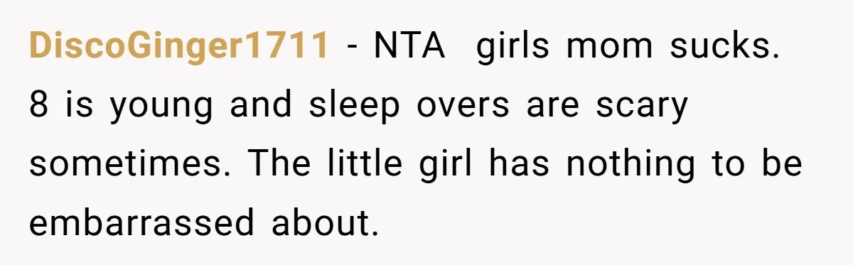 DiscoGinger1711 − NTA  girls mom sucks. 8 is young and sleep overs are scary sometimes. The little girl has nothing to be embarrassed about.