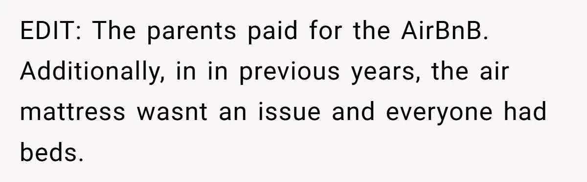 EDIT: The parents paid for the AirBnB. Additionally, in in previous years, the air mattress wasnt an issue and everyone had beds.