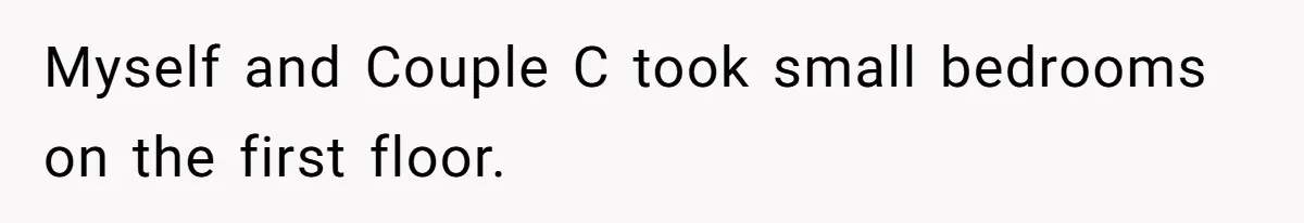 Myself and Couple C took small bedrooms on the first floor.