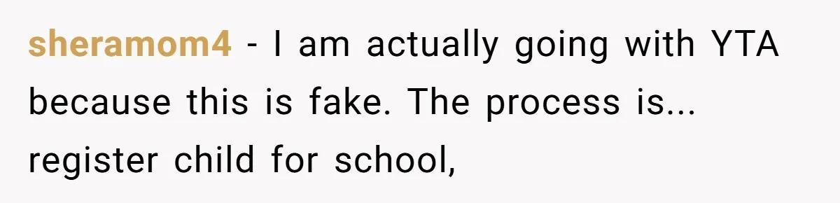 sheramom4 − I am actually going with YTA because this is fake. The process is... register child for school,